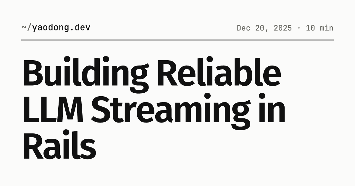 Building Reliable LLM Streaming in Rails | yaodong.dev